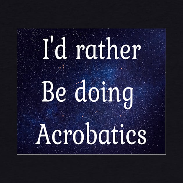 I'd rather be doing aerobics by Darksun's Designs